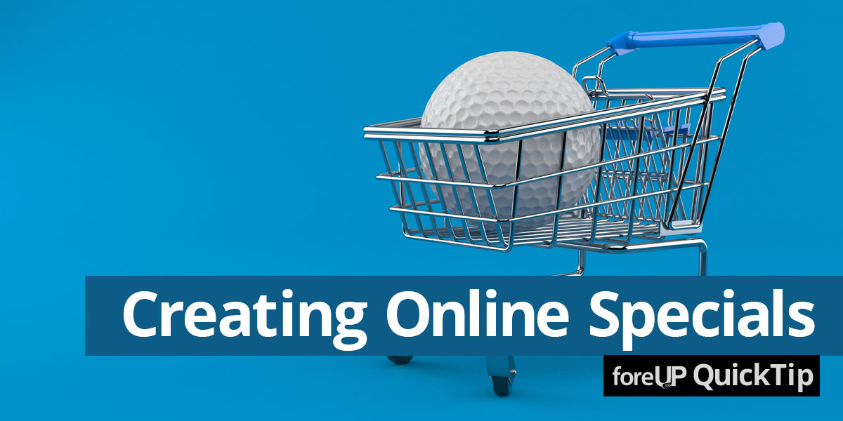 foreUP Quick Tip: Creating Online Specials for Golf Courses